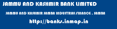 JAMMU AND KASHMIR BANK LIMITED  JAMMU AND KASHMIR SAMBA INDUSTRIAL FINANCE , SAMBA   banks information 